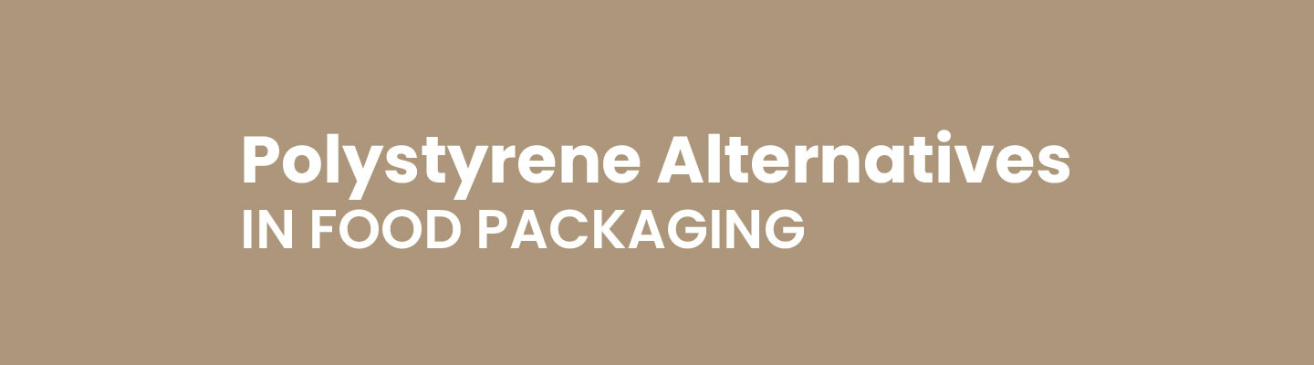 Polystyrene Alternatives: Better Packaging Solutions for Foodservice